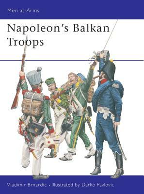 Napoleon's Balkan Troops by Vladimir Brnardic