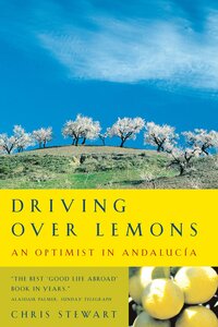 Driving Over Lemons: An Optimist in Andalucía by Chris Stewart