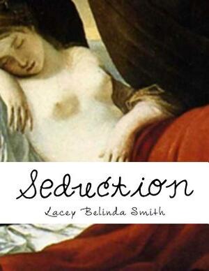 Seduction by Lacey Belinda Smith