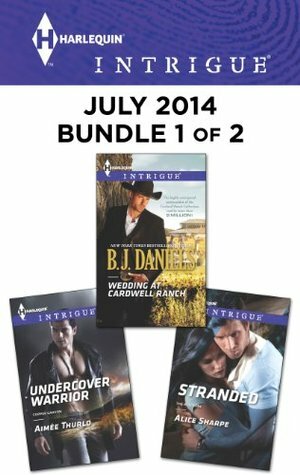 Harlequin Intrigue July 2014 - Bundle 1 of 2: Wedding at Cardwell Ranch\\Undercover Warrior\\Stranded by Aimée Thurlo, Alice Sharpe, B.J. Daniels