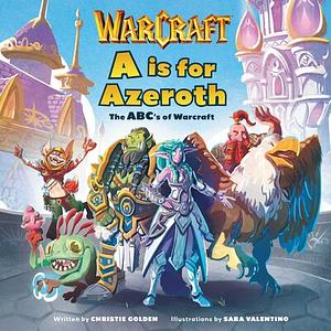 A is for Azeroth: The ABC's of World of Warcraft by Christie Golden