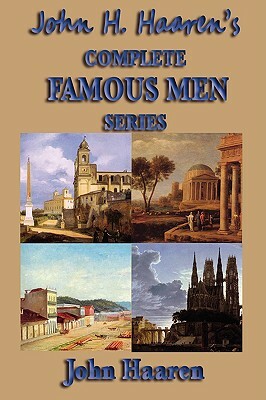 John H. Haaren's Complete Famous Men Series by John H. Haaren