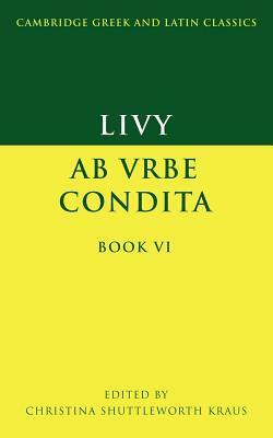 Livy: AB Urbe Condita Book VI by Livy, Christina Shuttleworth Kraus