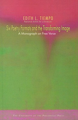 Six Poetry Formats and the Transforming Image: A Monograph on Free Verse by Edith L. Tiempo
