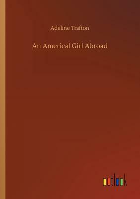 An Americal Girl Abroad by Adeline Trafton