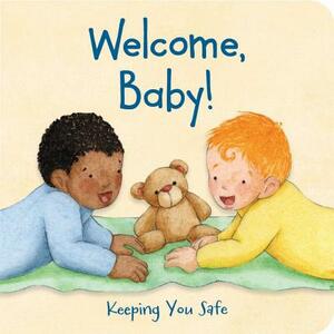 Welcome, Baby!: Keeping You Safe by Susan Kathleen Hartung