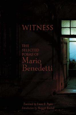 Witness: The Selected Poems of Mario Benedetti by Louise Popkin, Margaret Randall, Mario Benedetti, Louise B. Popkin