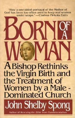 Born of a Woman by John Shelby Spong