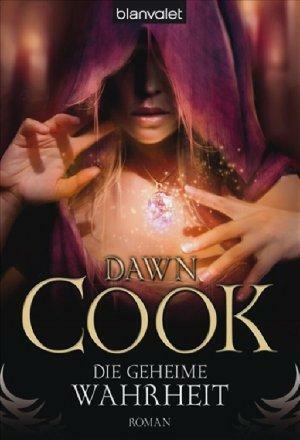 Die geheime Wahrheit by Dawn Cook