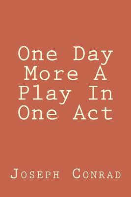 One Day More A Play In One Act by Joseph Conrad