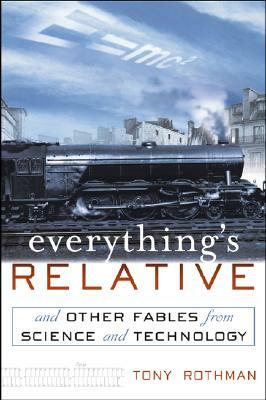 Everything's Relative: And Other Fables from Science and Technology by Tony Rothman