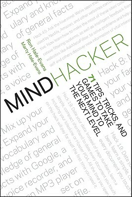 Mindhacker: 60 Tips, Tricks, and Games to Take Your Mind to the Next Level by Marty Hale-Evans, Ron Hale-Evans