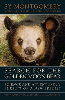 Search for the Golden Moon Bear: Science and Adventure in Southeast Asia by Sy Montgomery