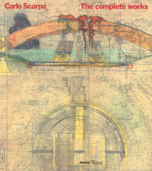 Carlo Scarpa: The Complete Works by Giuseppe Mazzariol, Francesco Dal Co