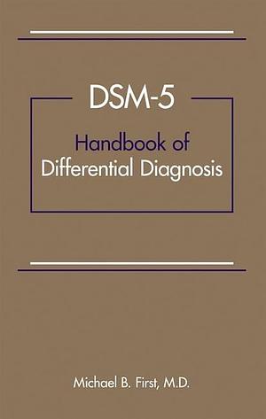 DSM-5® Handbook of Differential Diagnosis by Michael B. First MD by Michael B. First