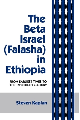 The Beta Israel: Falasha in Ethiopia: From Earliest Times to the Twentieth Century by Steven B. Kaplan