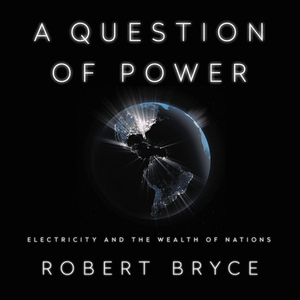 A Question of Power: Electricity and the Wealth of Nations by 