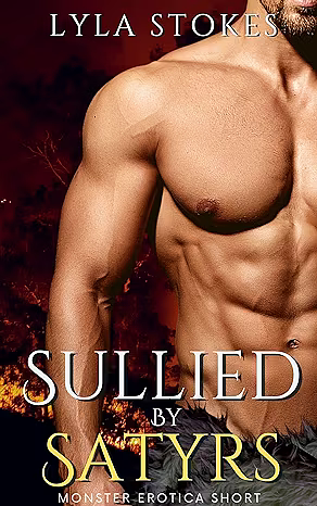 Sullied by Satyrs: An MMMF Monster Erotica Short (Multi Monster Erotica) by Lyla Stokes