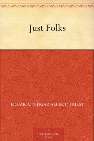 Just Folks by Edgar A. Guest