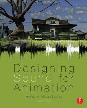 Designing Sound for Animation by Robin Beauchamp