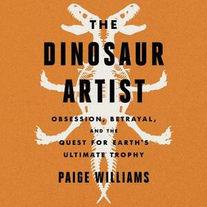 The Dinosaur Artist by Paige Williams