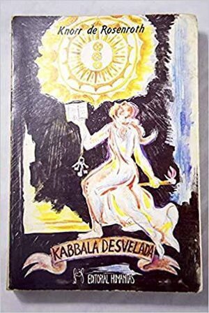 La Qabalah Desvelada: La Clave para Comprender los Textos Sagrados by S.L. MacGregor Mathers, Christian Knorr von Rosenroth