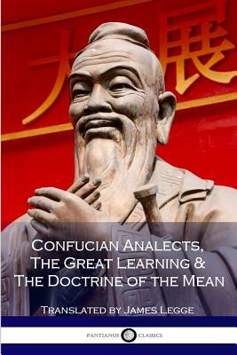 Confucian Analects, The Great Learning & The Doctrine of the Mean by Confucius