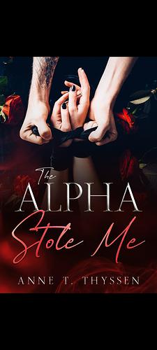 The Alpha Stole Me by Anne T. Thyssen