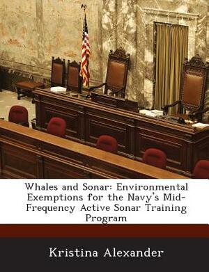 Whales and Sonar: Environmental Exemptions for the Navy's Mid-Frequency Active Sonar Training Program by Kristina Alexander