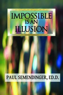 Impossible is an Illusion by Paul Semendinger