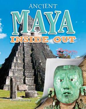 Ancient Maya Inside Out by Rachel Stuckey