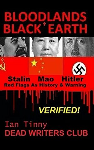 Bloodlands + Black Earth: Stalin, Mao, Hitler: Red Flags as History and Warning by Ian Tinny, Rex Curry