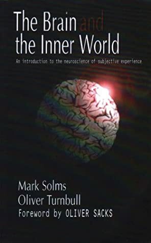 Brain and the Inner World: An Introduction to the Neuroscience of Subjective Experience by Oliver Sacks, Mark Solms, Oliver Turnbull