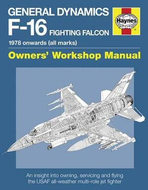 General Dynamics F-16 Fighting Falcon Manual: 1978 onwards by Steve Davies
