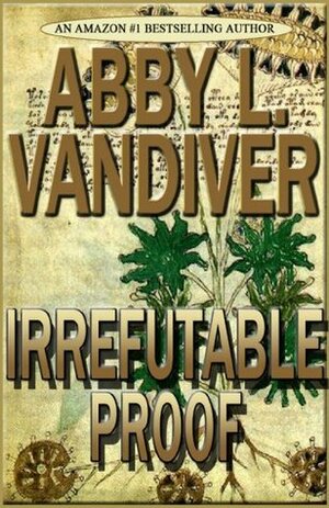 Irrefutable Proof by Abby L. Vandiver