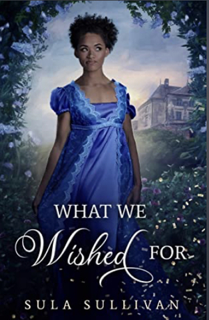 What We Wished For by Sula Sullivan