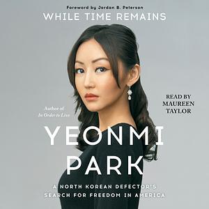 While Time Remains: A North Korean Girl's Search for Freedom in America by Yeonmi Park