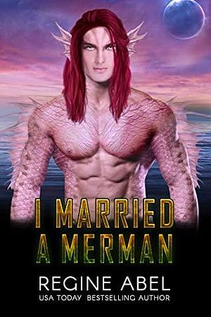 I Married A Merman by Regine Abel