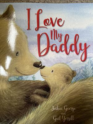 I Love my Daddy by Joshua George