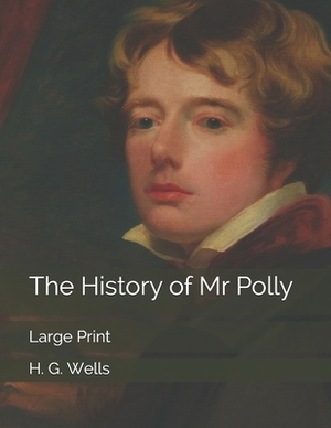 The History of Mr Polly: Large Print by H.G. Wells