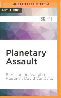 Planetary Assault (Star Force Series) by Vaughn Heppner, B.V. Larson, David VanDyke