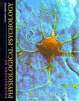 Foundations of Physiological Psychology by Neil R. Carlson