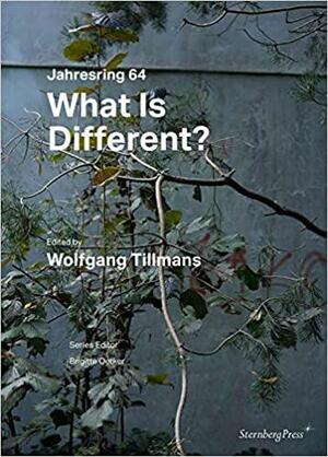 What Is Different? - Wolfgang Tillmans. Jahresring 64 by Brigitte Oetker, Wolfgang Tillmans