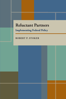 Reluctant Partners: Implementing Federal Policy by Robert P. Stoker