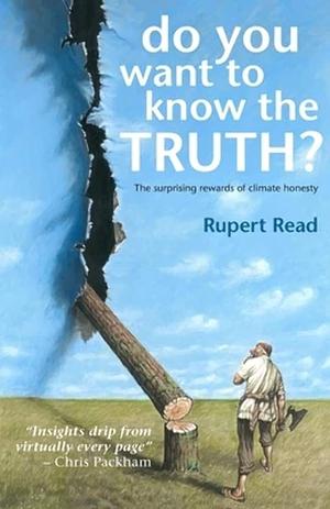 Do You Want to Know the Truth? The Surprising Rewards of Climate Honesty by Rupert Read