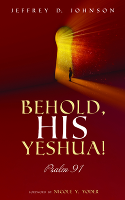 Behold, His Yeshua! by Jeffrey D. Johnson