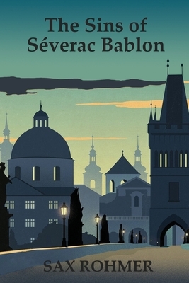 The Sins of Se&#769;verac Bablon by Sax Rohmer