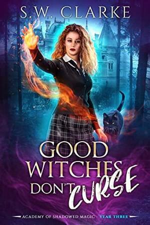 Good Witches Don't Curse by S.W. Clarke