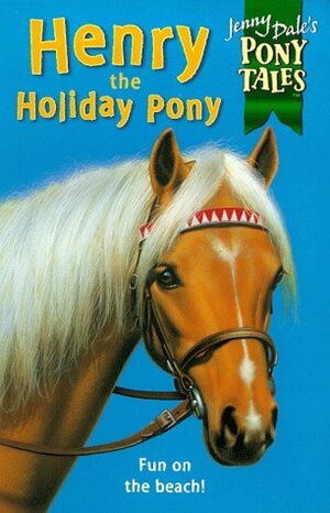 Henry the Holiday Pony by Jenny Dale