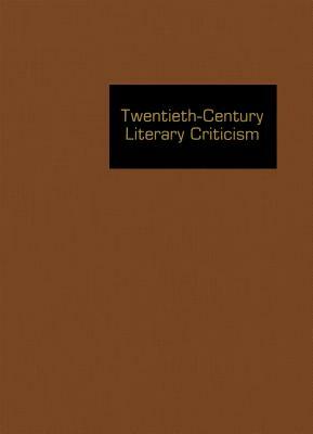 Twentieth-Century Literary Criticism, Volume 137: Critcism of the Works of Novelists, Poets, Playwrights, Short Story Writers, and Other Creative Writ by Gale Research Company